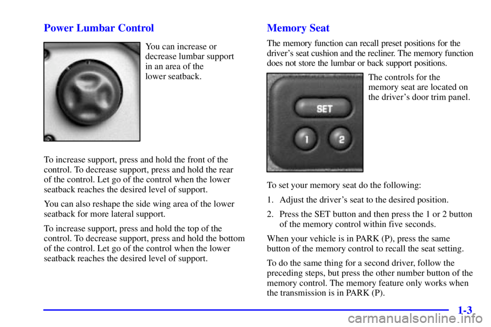 GMC YUKON DENALI 2002  Owners Manual 1-3 Power Lumbar Control
You can increase or
decrease lumbar support 
in an area of the 
lower seatback.
To increase support, press and hold the front of the
control. To decrease support, press and ho