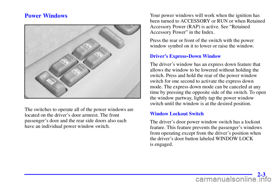 GMC YUKON DENALI 2002  Owners Manual 2-3 Power Windows
The switches to operate all of the power windows are
located on the drivers door armrest. The front
passengers door and the rear side doors also each 
have an individual power wind