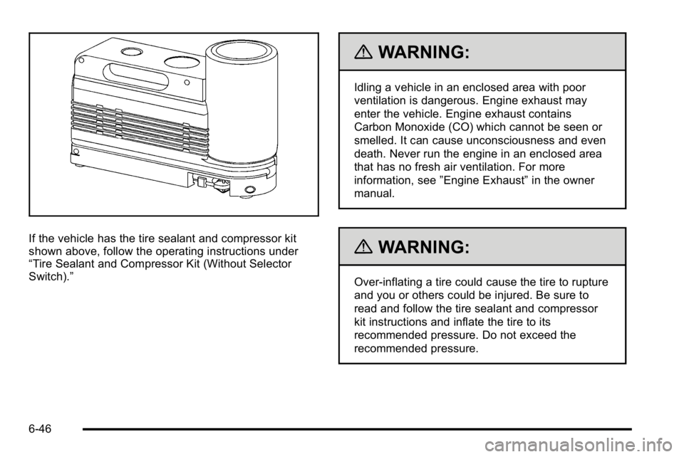 GMC YUKON HYBRID 2010 Owners Manual If the vehicle has the tire sealant and compressor kit
shown above, follow the operating instructions under
“Tire Sealant and Compressor Kit (Without Selector
Switch).”
{WARNING:
Idling a vehicle GMC YUKON HYBRID 2010 Owners Manual If the vehicle has the tire sealant and compressor kit
shown above, follow the operating instructions under
“Tire Sealant and Compressor Kit (Without Selector
Switch).”
{WARNING:
Idling a vehicle