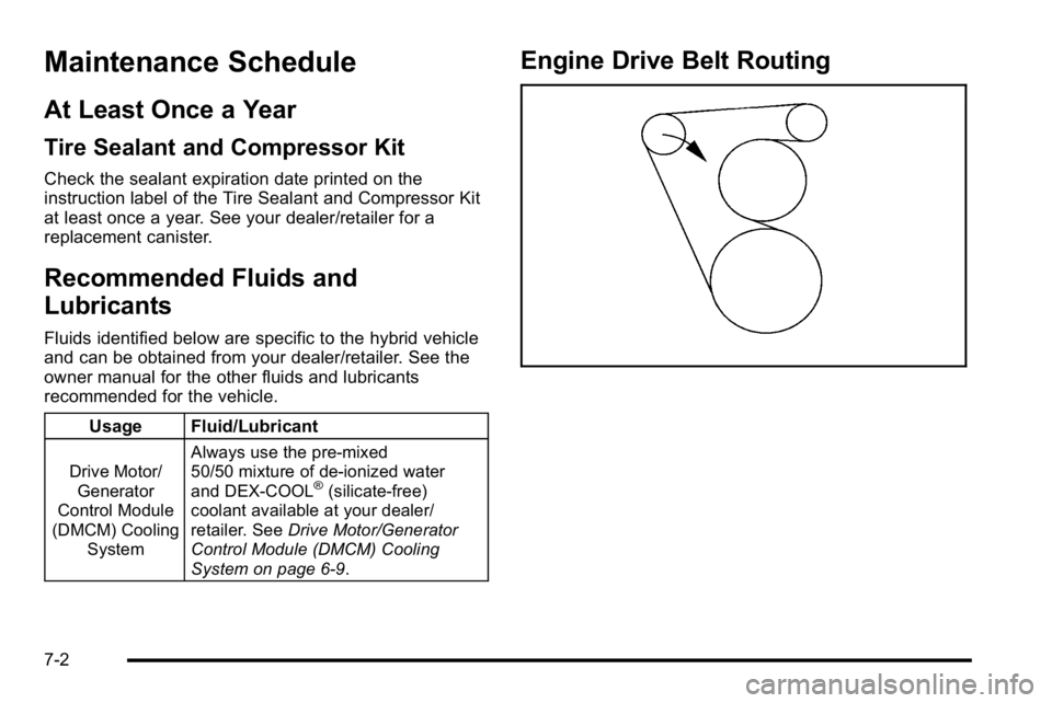 GMC YUKON HYBRID 2010 Owners Manual Maintenance Schedule
At Least Once a Year
Tire Sealant and Compressor Kit
Check the sealant expiration date printed on the
instruction label of the Tire Sealant and Compressor Kit
at least once a year GMC YUKON HYBRID 2010 Owners Manual Maintenance Schedule
At Least Once a Year
Tire Sealant and Compressor Kit
Check the sealant expiration date printed on the
instruction label of the Tire Sealant and Compressor Kit
at least once a year