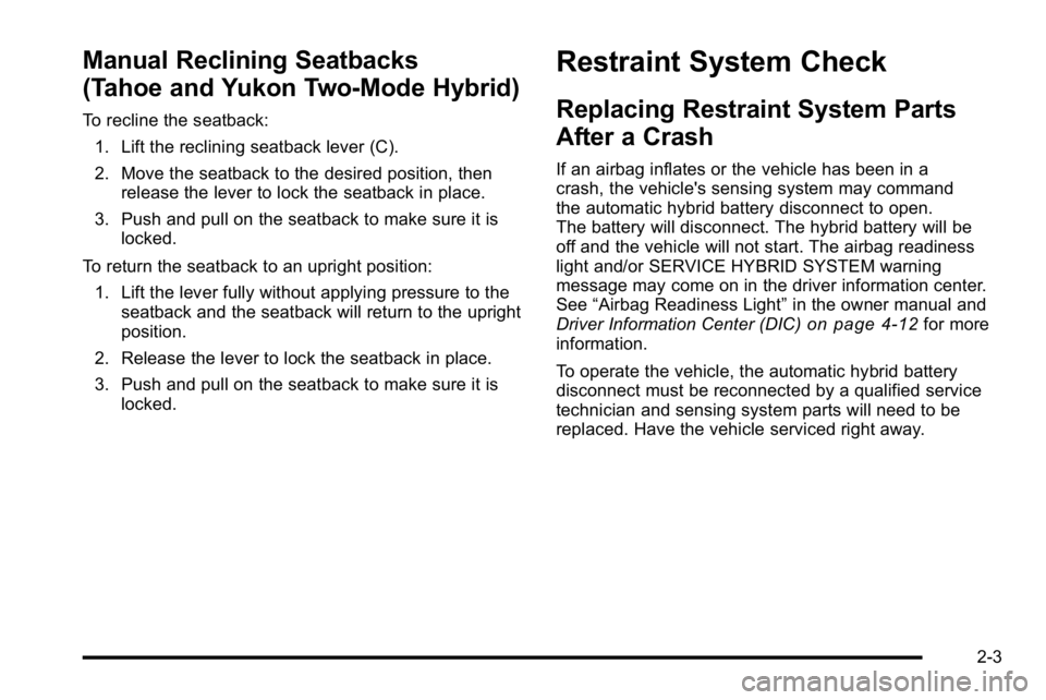 GMC YUKON HYBRID 2010 User Guide Manual Reclining Seatbacks
(Tahoe and Yukon Two-Mode Hybrid)
To recline the seatback:1. Lift the reclining seatback lever (C).
2. Move the seatback to the desired position, then release the lever to l GMC YUKON HYBRID 2010 User Guide Manual Reclining Seatbacks
(Tahoe and Yukon Two-Mode Hybrid)
To recline the seatback:1. Lift the reclining seatback lever (C).
2. Move the seatback to the desired position, then release the lever to l