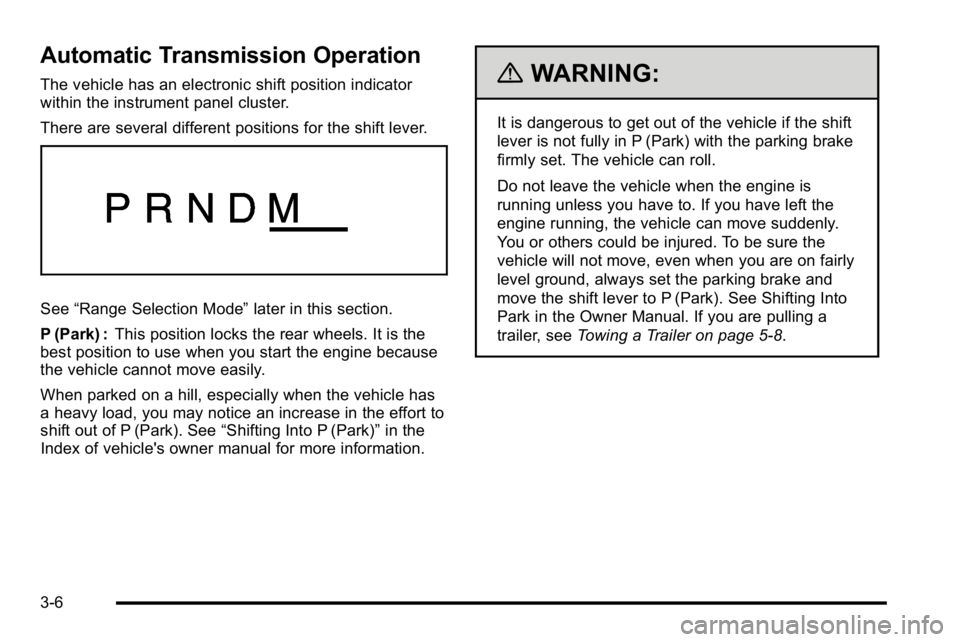 GMC YUKON HYBRID 2010 User Guide Automatic Transmission Operation
The vehicle has an electronic shift position indicator
within the instrument panel cluster.
There are several different positions for the shift lever.
See“Range Sele GMC YUKON HYBRID 2010 User Guide Automatic Transmission Operation
The vehicle has an electronic shift position indicator
within the instrument panel cluster.
There are several different positions for the shift lever.
See“Range Sele