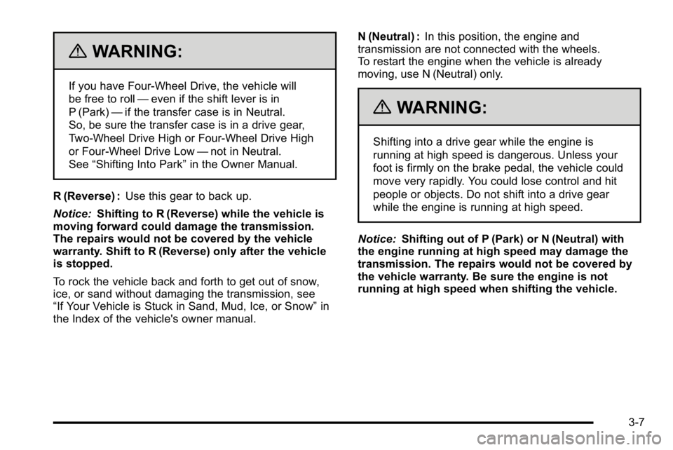 GMC YUKON HYBRID 2010 Owners Manual {WARNING:
If you have Four-Wheel Drive, the vehicle will
be free to roll—even if the shift lever is in
P (Park) —if the transfer case is in Neutral.
So, be sure the transfer case is in a drive gea GMC YUKON HYBRID 2010 Owners Manual {WARNING:
If you have Four-Wheel Drive, the vehicle will
be free to roll—even if the shift lever is in
P (Park) —if the transfer case is in Neutral.
So, be sure the transfer case is in a drive gea