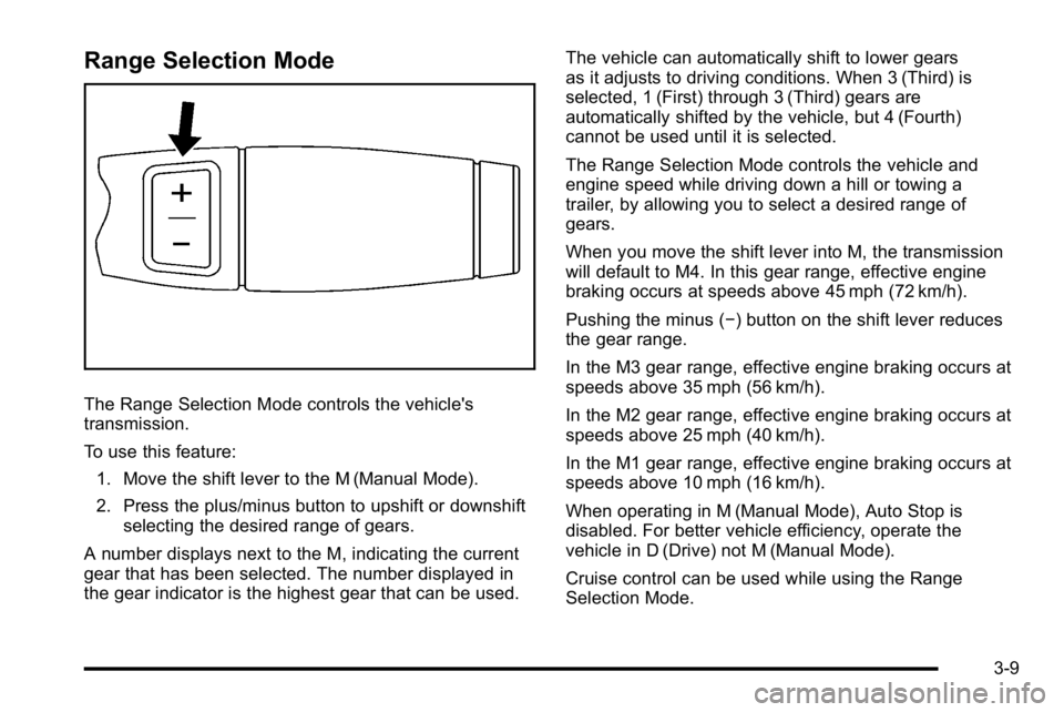 GMC YUKON HYBRID 2010 Owners Manual Range Selection Mode
The Range Selection Mode controls the vehicle's
transmission.
To use this feature:1. Move the shift lever to the M (Manual Mode).
2. Press the plus/minus button to upshift or GMC YUKON HYBRID 2010 Owners Manual Range Selection Mode
The Range Selection Mode controls the vehicle's
transmission.
To use this feature:1. Move the shift lever to the M (Manual Mode).
2. Press the plus/minus button to upshift or