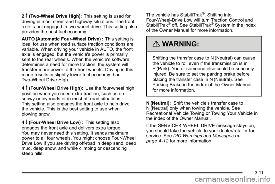 GMC YUKON HYBRID 2010 Owners Manual 2m(Two-Wheel Drive High):This setting is used for
driving in most street and highway situations. The front
axle is not engaged in two-wheel drive. This setting also
provides the best fuel economy.
AUT GMC YUKON HYBRID 2010 Owners Manual 2m(Two-Wheel Drive High):This setting is used for
driving in most street and highway situations. The front
axle is not engaged in two-wheel drive. This setting also
provides the best fuel economy.
AUT