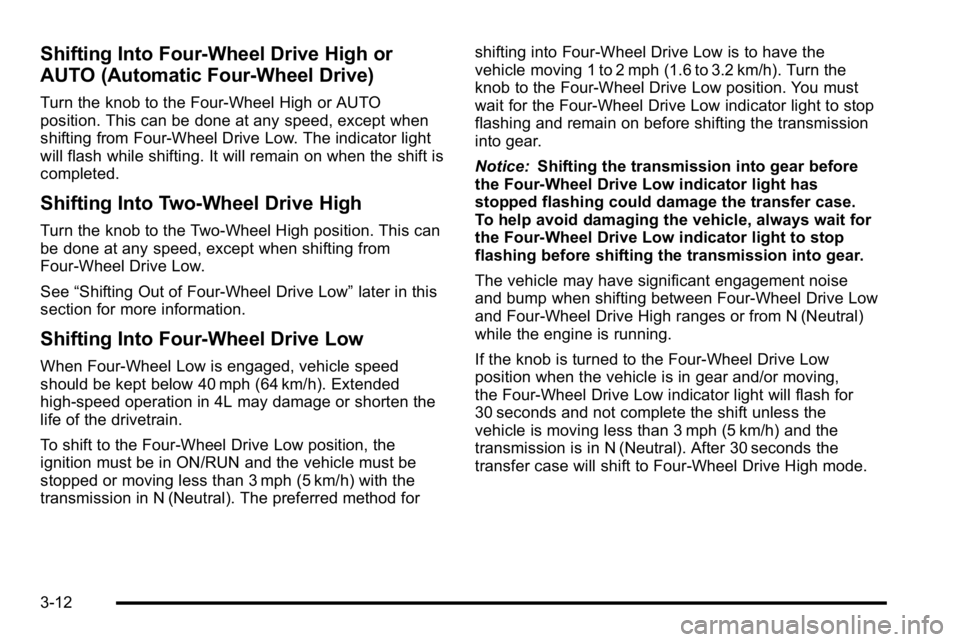 GMC YUKON HYBRID 2010 Owners Manual Shifting Into Four-Wheel Drive High or
AUTO (Automatic Four-Wheel Drive)
Turn the knob to the Four-Wheel High or AUTO
position. This can be done at any speed, except when
shifting from Four-Wheel Driv GMC YUKON HYBRID 2010 Owners Manual Shifting Into Four-Wheel Drive High or
AUTO (Automatic Four-Wheel Drive)
Turn the knob to the Four-Wheel High or AUTO
position. This can be done at any speed, except when
shifting from Four-Wheel Driv