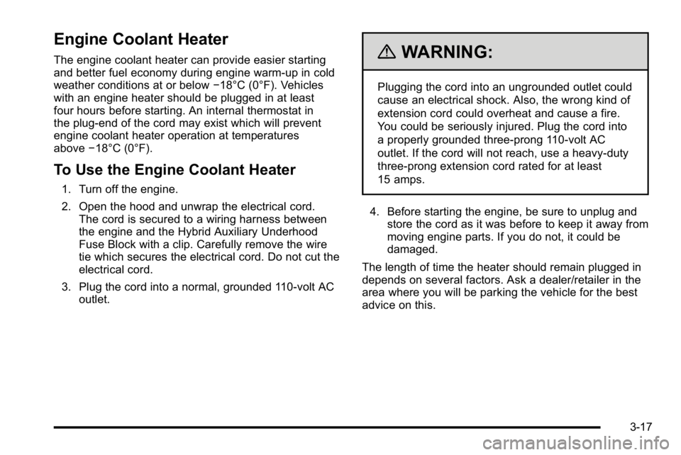 GMC YUKON HYBRID 2010  Owners Manual Engine Coolant Heater
The engine coolant heater can provide easier starting
and better fuel economy during engine warm-up in cold
weather conditions at or below−18°C (0°F). Vehicles
with an engine