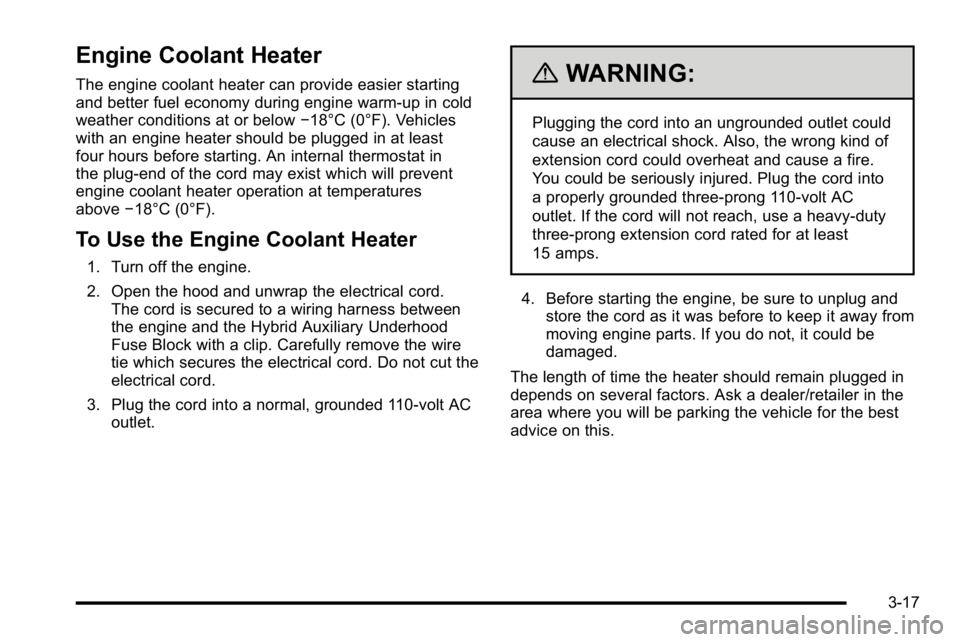 GMC YUKON HYBRID 2010 Owners Guide Engine Coolant Heater
The engine coolant heater can provide easier starting
and better fuel economy during engine warm-up in cold
weather conditions at or below−18°C (0°F). Vehicles
with an engine GMC YUKON HYBRID 2010 Owners Guide Engine Coolant Heater
The engine coolant heater can provide easier starting
and better fuel economy during engine warm-up in cold
weather conditions at or below−18°C (0°F). Vehicles
with an engine
