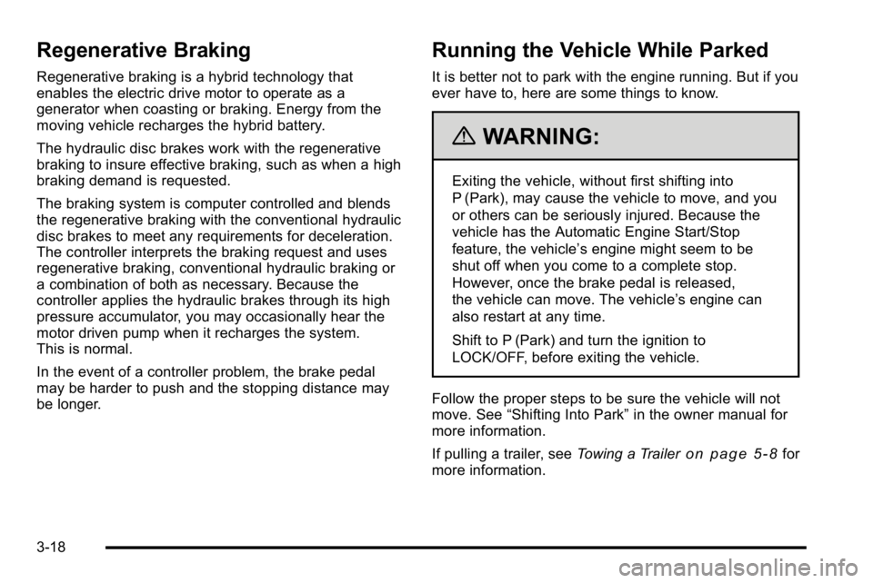 GMC YUKON HYBRID 2010 Owners Guide Regenerative Braking
Regenerative braking is a hybrid technology that
enables the electric drive motor to operate as a
generator when coasting or braking. Energy from the
moving vehicle recharges the GMC YUKON HYBRID 2010 Owners Guide Regenerative Braking
Regenerative braking is a hybrid technology that
enables the electric drive motor to operate as a
generator when coasting or braking. Energy from the
moving vehicle recharges the