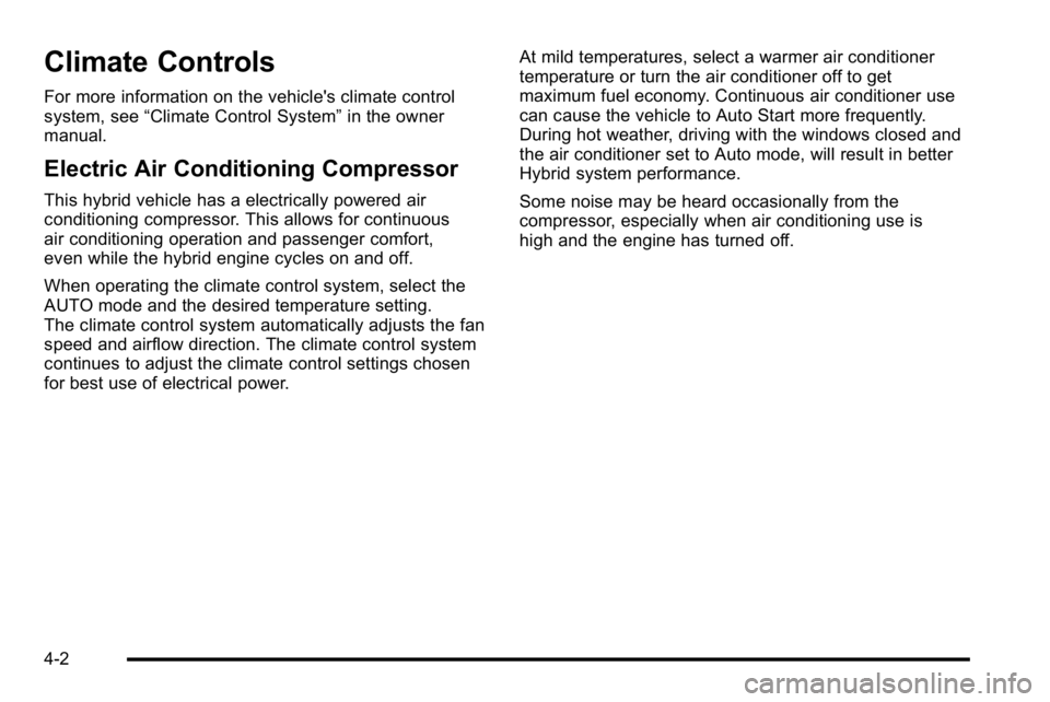 GMC YUKON HYBRID 2010 Owners Guide Climate Controls
For more information on the vehicle's climate control
system, see“Climate Control System” in the owner
manual.
Electric Air Conditioning Compressor
This hybrid vehicle has a e GMC YUKON HYBRID 2010 Owners Guide Climate Controls
For more information on the vehicle's climate control
system, see“Climate Control System” in the owner
manual.
Electric Air Conditioning Compressor
This hybrid vehicle has a e