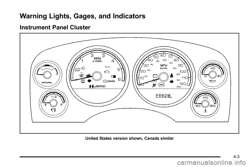 GMC YUKON HYBRID 2010 Owners Guide Warning Lights, Gages, and Indicators
Instrument Panel Cluster
United States version shown, Canada similar
4-3 GMC YUKON HYBRID 2010 Owners Guide Warning Lights, Gages, and Indicators
Instrument Panel Cluster
United States version shown, Canada similar
4-3