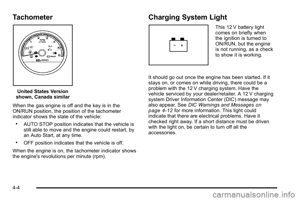 GMC YUKON HYBRID 2010  Owners Manual Tachometer
United States Version
shown, Canada similar
When the gas engine is off and the key is in the
ON/RUN position, the position of the tachometer
indicator shows the state of the vehicle:
.AUTO 