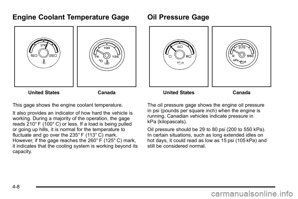 GMC YUKON HYBRID 2010  Owners Manual Engine Coolant Temperature Gage
United StatesCanada
This gage shows the engine coolant temperature.
It also provides an indicator of how hard the vehicle is
working. During a majority of the operation