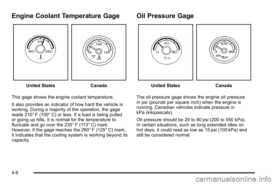 GMC YUKON HYBRID 2010 Owners Guide Engine Coolant Temperature Gage
United StatesCanada
This gage shows the engine coolant temperature.
It also provides an indicator of how hard the vehicle is
working. During a majority of the operation GMC YUKON HYBRID 2010 Owners Guide Engine Coolant Temperature Gage
United StatesCanada
This gage shows the engine coolant temperature.
It also provides an indicator of how hard the vehicle is
working. During a majority of the operation