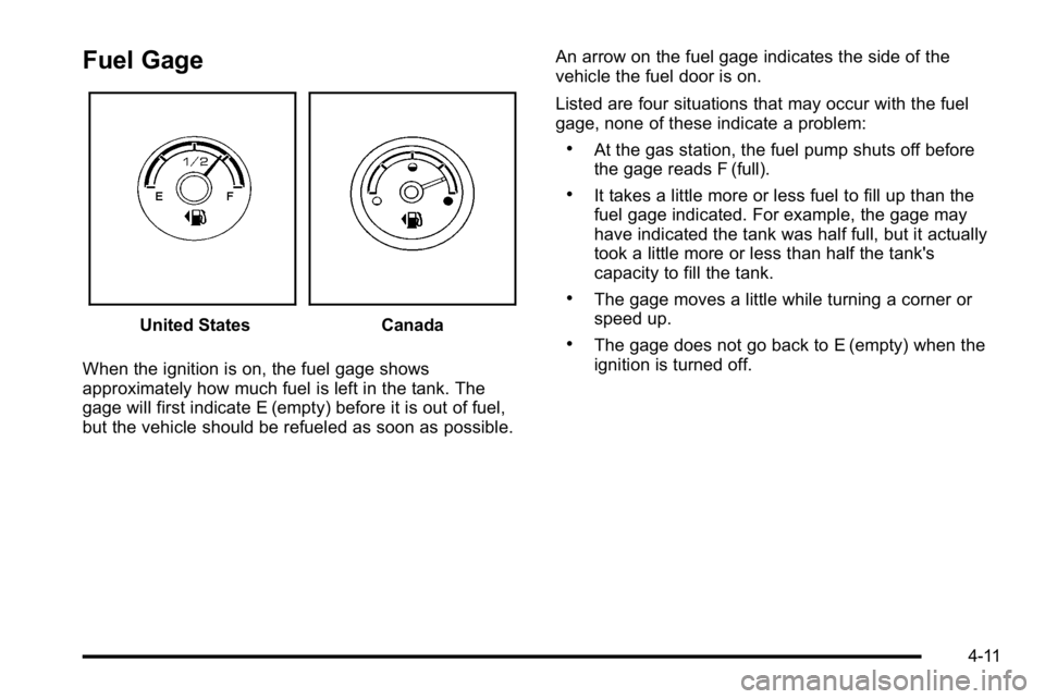 GMC YUKON HYBRID 2010 Service Manual Fuel Gage
United StatesCanada
When the ignition is on, the fuel gage shows
approximately how much fuel is left in the tank. The
gage will first indicate E (empty) before it is out of fuel,
but the veh GMC YUKON HYBRID 2010 Service Manual Fuel Gage
United StatesCanada
When the ignition is on, the fuel gage shows
approximately how much fuel is left in the tank. The
gage will first indicate E (empty) before it is out of fuel,
but the veh