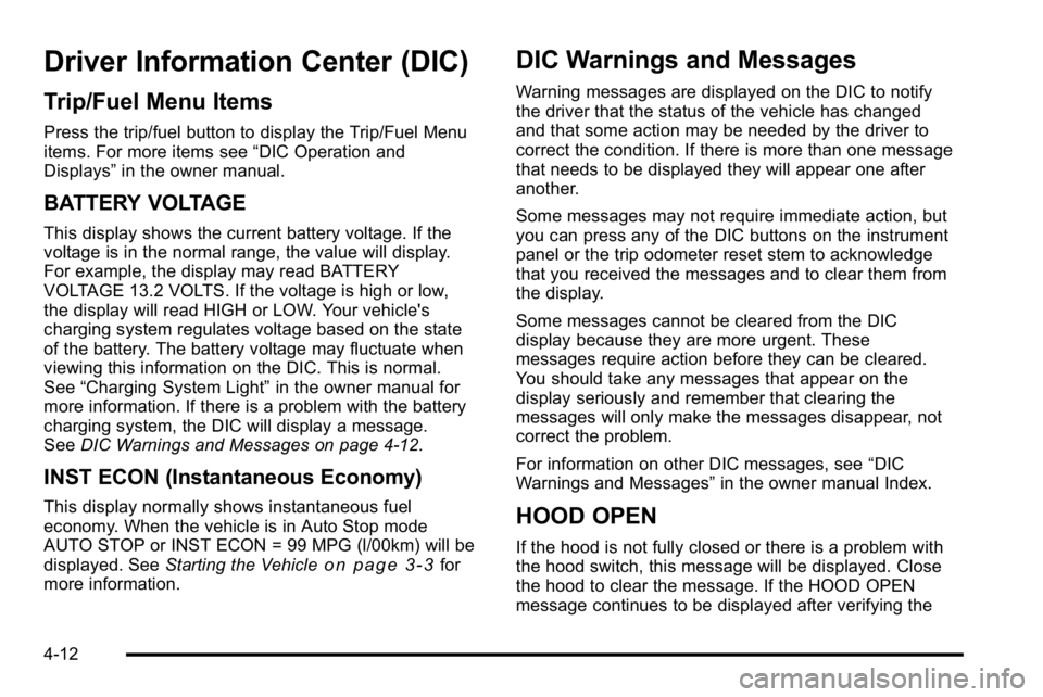 GMC YUKON HYBRID 2010 Service Manual Driver Information Center (DIC)
Trip/Fuel Menu Items
Press the trip/fuel button to display the Trip/Fuel Menu
items. For more items see“DIC Operation and
Displays” in the owner manual.
BATTERY VOL GMC YUKON HYBRID 2010 Service Manual Driver Information Center (DIC)
Trip/Fuel Menu Items
Press the trip/fuel button to display the Trip/Fuel Menu
items. For more items see“DIC Operation and
Displays” in the owner manual.
BATTERY VOL