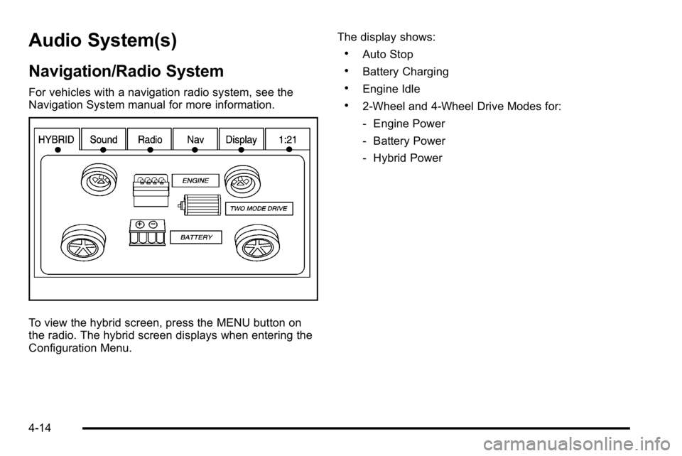 GMC YUKON HYBRID 2010 Service Manual Audio System(s)
Navigation/Radio System
For vehicles with a navigation radio system, see the
Navigation System manual for more information.
To view the hybrid screen, press the MENU button on
the radi GMC YUKON HYBRID 2010 Service Manual Audio System(s)
Navigation/Radio System
For vehicles with a navigation radio system, see the
Navigation System manual for more information.
To view the hybrid screen, press the MENU button on
the radi