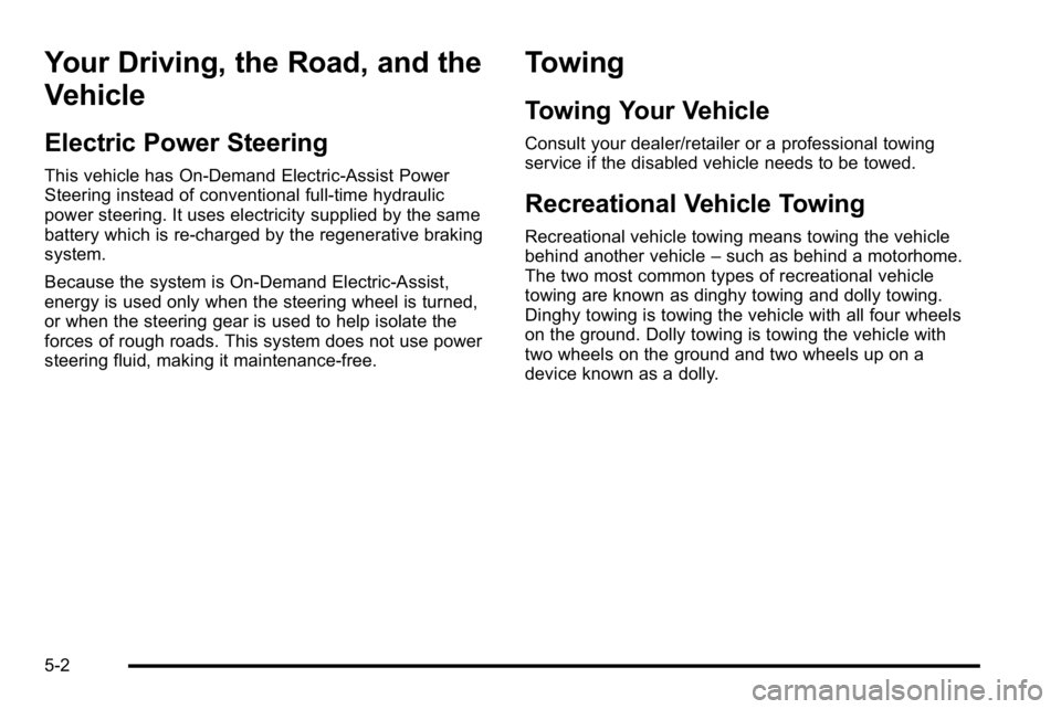 GMC YUKON HYBRID 2010 Service Manual Your Driving, the Road, and the
Vehicle
Electric Power Steering
This vehicle has On-Demand Electric-Assist Power
Steering instead of conventional full-time hydraulic
power steering. It uses electricit GMC YUKON HYBRID 2010 Service Manual Your Driving, the Road, and the
Vehicle
Electric Power Steering
This vehicle has On-Demand Electric-Assist Power
Steering instead of conventional full-time hydraulic
power steering. It uses electricit