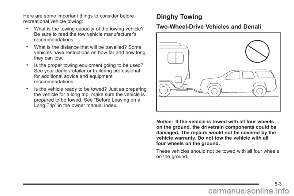 GMC YUKON HYBRID 2010 Service Manual Here are some important things to consider before
recreational vehicle towing:
.What is the towing capacity of the towing vehicle?
Be sure to read the tow vehicle manufacturer's
recommendations.
. GMC YUKON HYBRID 2010 Service Manual Here are some important things to consider before
recreational vehicle towing:
.What is the towing capacity of the towing vehicle?
Be sure to read the tow vehicle manufacturer's
recommendations.
.