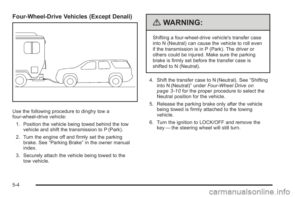 GMC YUKON HYBRID 2010  Owners Manual Four-Wheel-Drive Vehicles (Except Denali)
Use the following procedure to dinghy tow a
four-wheel-drive vehicle:1. Position the vehicle being towed behind the tow vehicle and shift the transmission to 