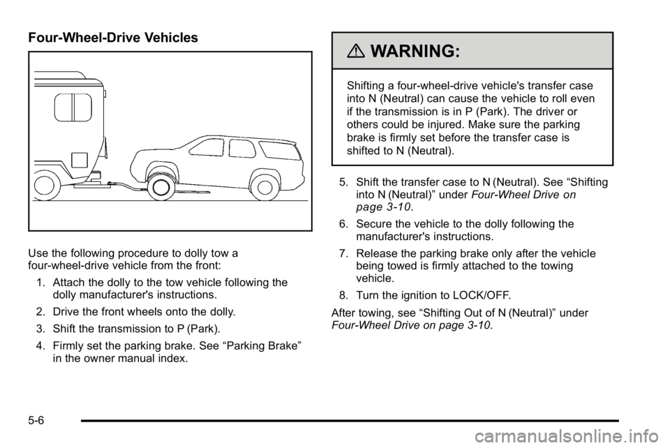 GMC YUKON HYBRID 2010 Workshop Manual Four-Wheel-Drive Vehicles
Use the following procedure to dolly tow a
four-wheel-drive vehicle from the front:1. Attach the dolly to the tow vehicle following the dolly manufacturer's instructions. GMC YUKON HYBRID 2010 Workshop Manual Four-Wheel-Drive Vehicles
Use the following procedure to dolly tow a
four-wheel-drive vehicle from the front:1. Attach the dolly to the tow vehicle following the dolly manufacturer's instructions.