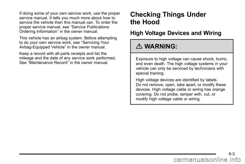 GMC YUKON HYBRID 2010 Workshop Manual If doing some of your own service work, use the proper
service manual. It tells you much more about how to
service the vehicle than this manual can. To order the
proper service manual, see“Service P GMC YUKON HYBRID 2010 Workshop Manual If doing some of your own service work, use the proper
service manual. It tells you much more about how to
service the vehicle than this manual can. To order the
proper service manual, see“Service P