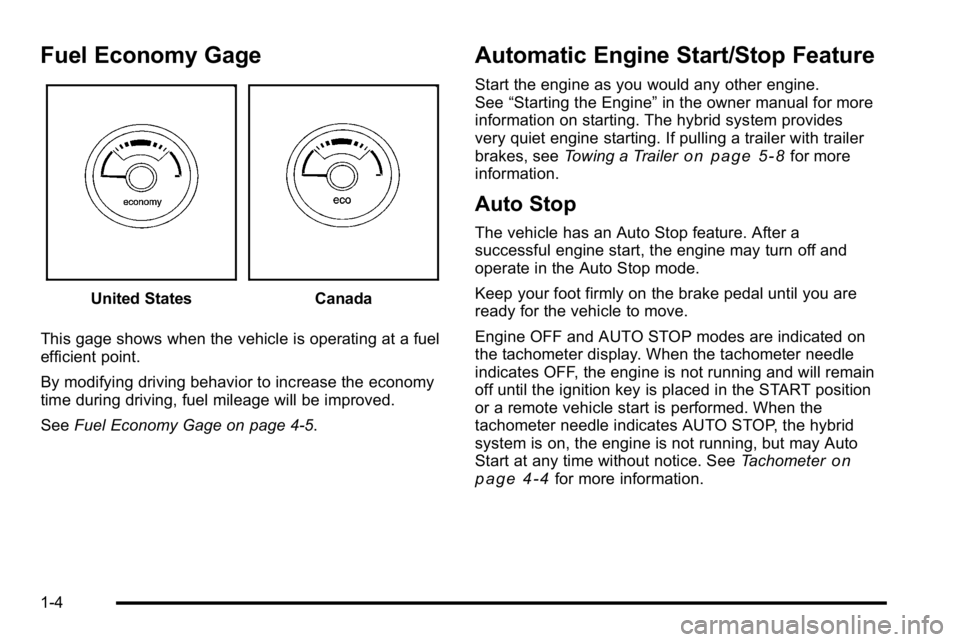 GMC YUKON HYBRID 2010  Owners Manual Fuel Economy Gage
United StatesCanada
This gage shows when the vehicle is operating at a fuel
efficient point.
By modifying driving behavior to increase the economy
time during driving, fuel mileage w