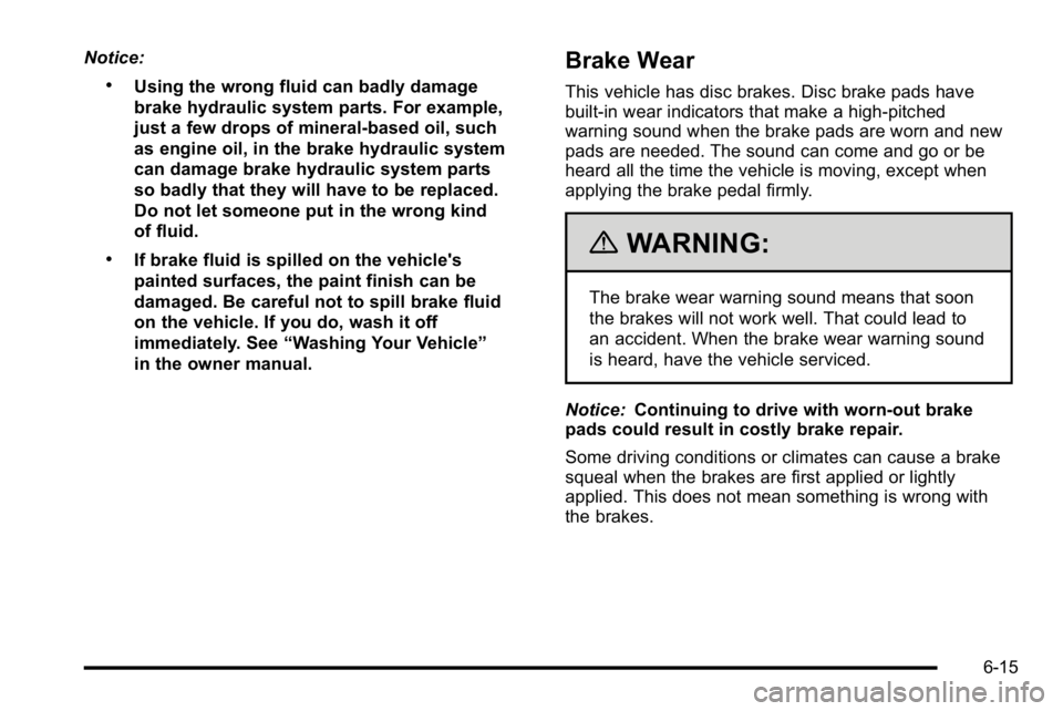GMC YUKON HYBRID 2010 Manual PDF Notice:
.Using the wrong fluid can badly damage
brake hydraulic system parts. For example,
just a few drops of mineral-based oil, such
as engine oil, in the brake hydraulic system
can damage brake hyd