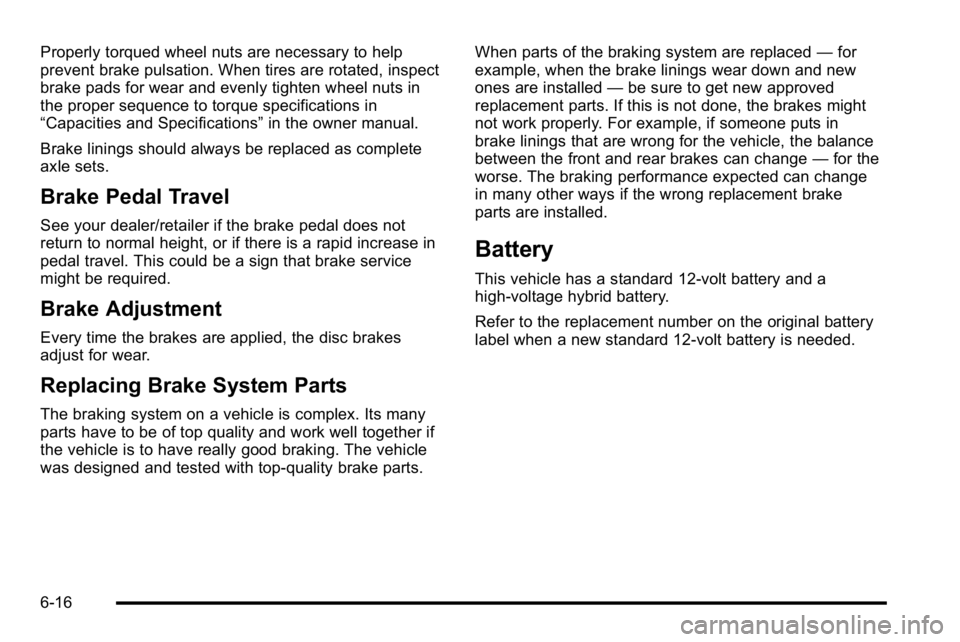 GMC YUKON HYBRID 2010 Owners Manual Properly torqued wheel nuts are necessary to help
prevent brake pulsation. When tires are rotated, inspect
brake pads for wear and evenly tighten wheel nuts in
the proper sequence to torque specificat GMC YUKON HYBRID 2010 Owners Manual Properly torqued wheel nuts are necessary to help
prevent brake pulsation. When tires are rotated, inspect
brake pads for wear and evenly tighten wheel nuts in
the proper sequence to torque specificat