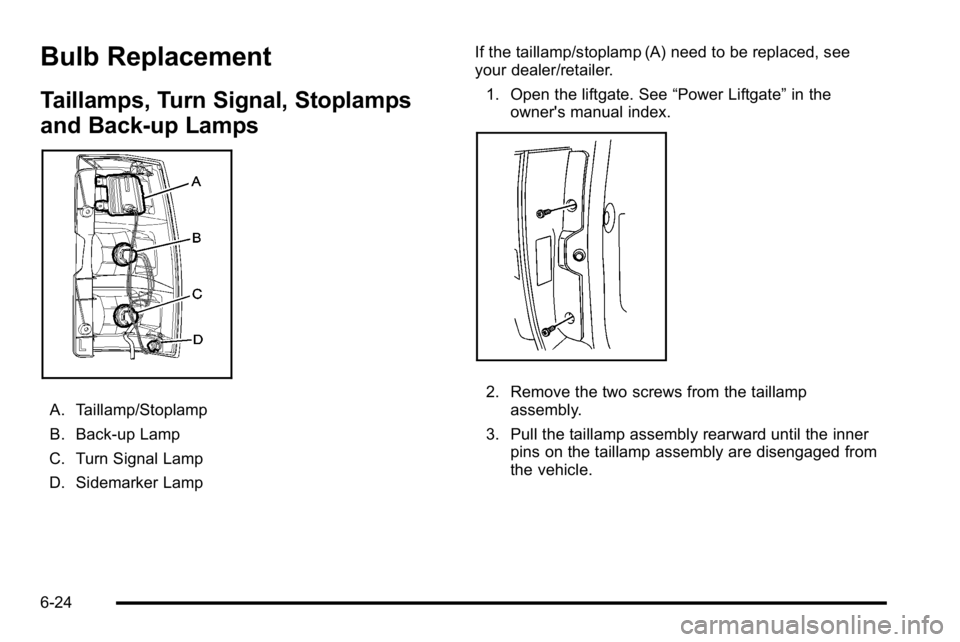 GMC YUKON HYBRID 2010 Manual PDF Bulb Replacement
Taillamps, Turn Signal, Stoplamps
and Back-up Lamps
A. Taillamp/Stoplamp
B. Back-up Lamp
C. Turn Signal Lamp
D. Sidemarker Lamp If the taillamp/stoplamp (A) need to be replaced, see
y
