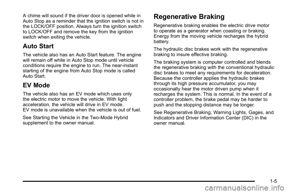 GMC YUKON HYBRID 2010 Owners Manual A chime will sound if the driver door is opened while in
Auto Stop as a reminder that the ignition switch is not in
the LOCK/OFF position. Always turn the ignition switch
to LOCK/OFF and remove the ke GMC YUKON HYBRID 2010 Owners Manual A chime will sound if the driver door is opened while in
Auto Stop as a reminder that the ignition switch is not in
the LOCK/OFF position. Always turn the ignition switch
to LOCK/OFF and remove the ke