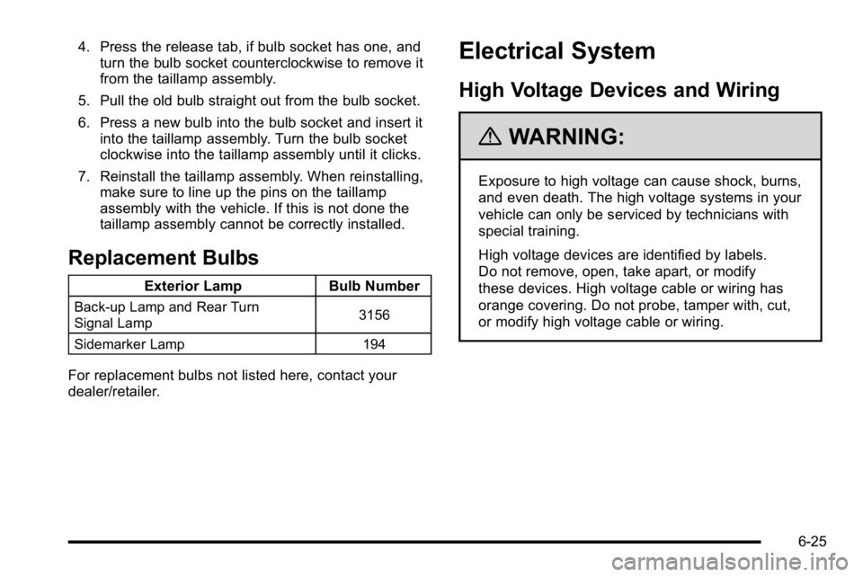 GMC YUKON HYBRID 2010 Manual Online 4. Press the release tab, if bulb socket has one, andturn the bulb socket counterclockwise to remove it
from the taillamp assembly.
5. Pull the old bulb straight out from the bulb socket.
6. Press a n