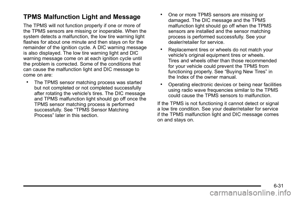 GMC YUKON HYBRID 2010 Manual Online TPMS Malfunction Light and Message
The TPMS will not function properly if one or more of
the TPMS sensors are missing or inoperable. When the
system detects a malfunction, the low tire warning light
f