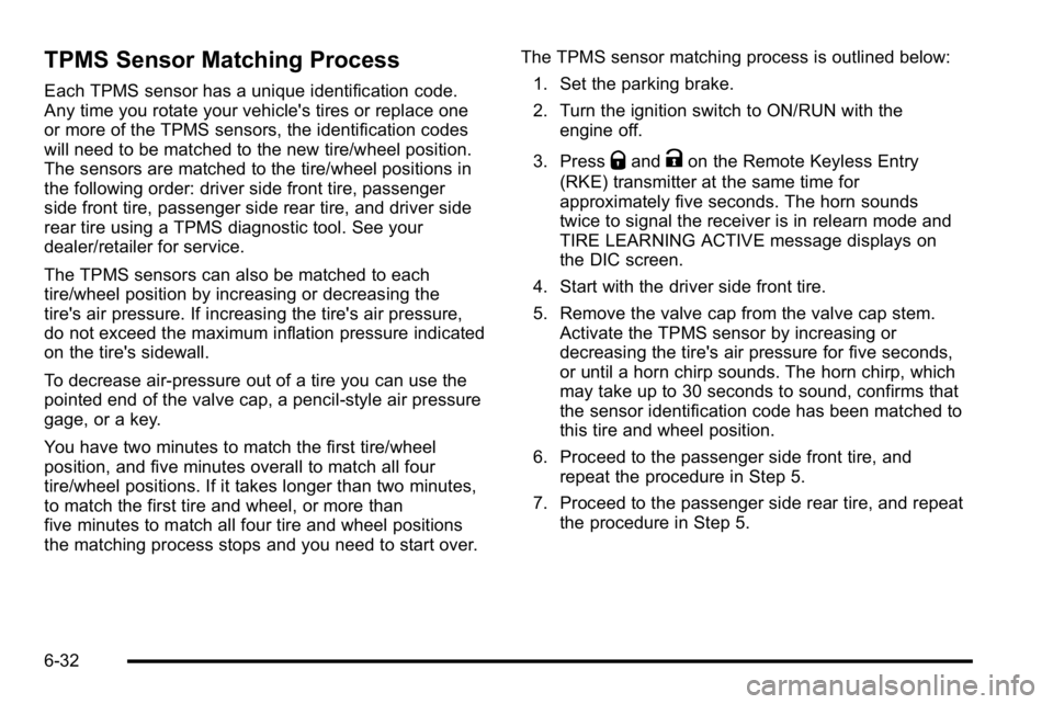 GMC YUKON HYBRID 2010  Owners Manual TPMS Sensor Matching Process
Each TPMS sensor has a unique identification code.
Any time you rotate your vehicle's tires or replace one
or more of the TPMS sensors, the identification codes
will n