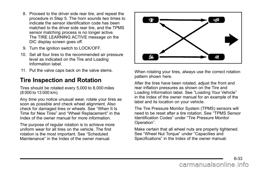 GMC YUKON HYBRID 2010  Owners Manual 8. Proceed to the driver side rear tire, and repeat theprocedure in Step 5. The horn sounds two times to
indicate the sensor identification code has been
matched to the driver side rear tire, and the 