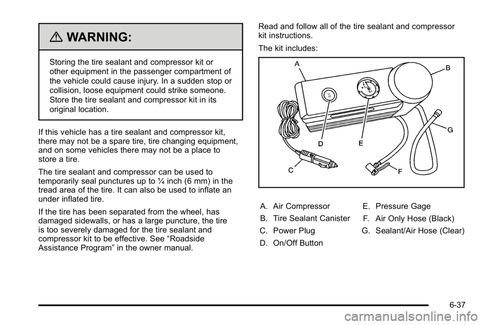 GMC YUKON HYBRID 2010 Owners Manual {WARNING:
Storing the tire sealant and compressor kit or
other equipment in the passenger compartment of
the vehicle could cause injury. In a sudden stop or
collision, loose equipment could strike som GMC YUKON HYBRID 2010 Owners Manual {WARNING:
Storing the tire sealant and compressor kit or
other equipment in the passenger compartment of
the vehicle could cause injury. In a sudden stop or
collision, loose equipment could strike som