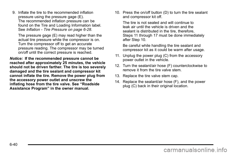GMC YUKON HYBRID 2010  Owners Manual 9. Inflate the tire to the recommended inflationpressure using the pressure gage (E).
The recommended inflation pressure can be
found on the Tire and Loading Information label.
See Inflation - Tire Pr