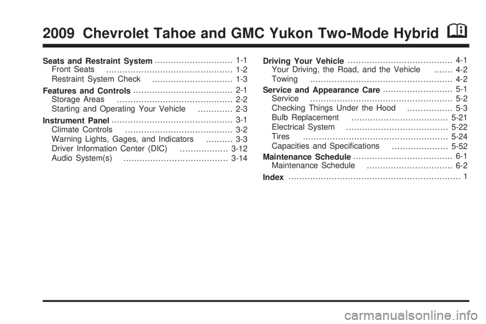 GMC YUKON HYBRID 2009  Owners Manual 
Seats and Restraint System............................. 1-1
Front Seats ............................................... 1-2
Restraint System Check .............................. 1-3
Features and Cont