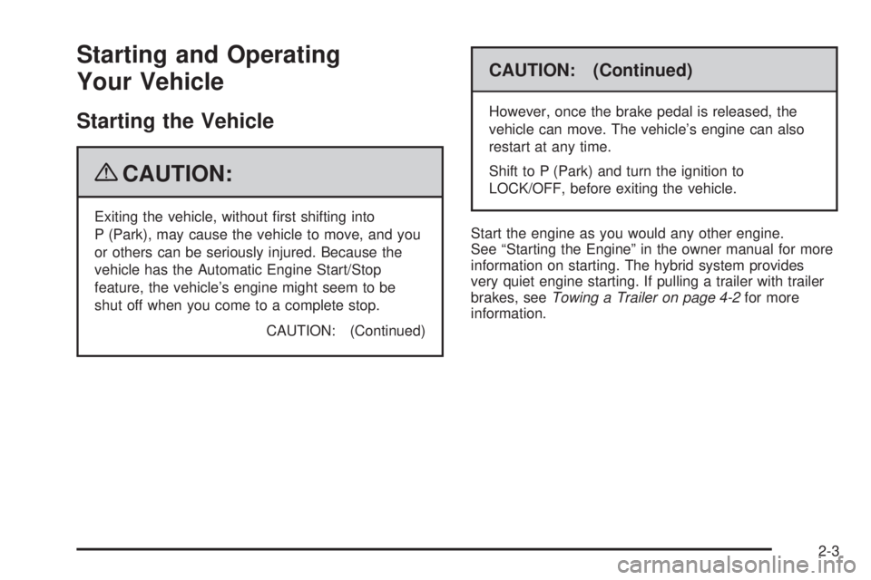 GMC YUKON HYBRID 2009  Owners Manual Starting and Operating
Your Vehicle
Starting the Vehicle
{CAUTION:
Exiting the vehicle, without ﬁrst shifting into
P (Park), may cause the vehicle to move, and you
or others can be seriously injured