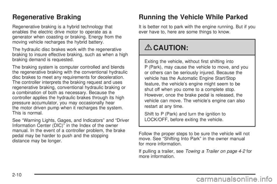 GMC YUKON HYBRID 2009  Owners Manual Regenerative Braking
Regenerative braking is a hybrid technology that
enables the electric drive motor to operate as a
generator when coasting or braking. Energy from the
moving vehicle recharges the 