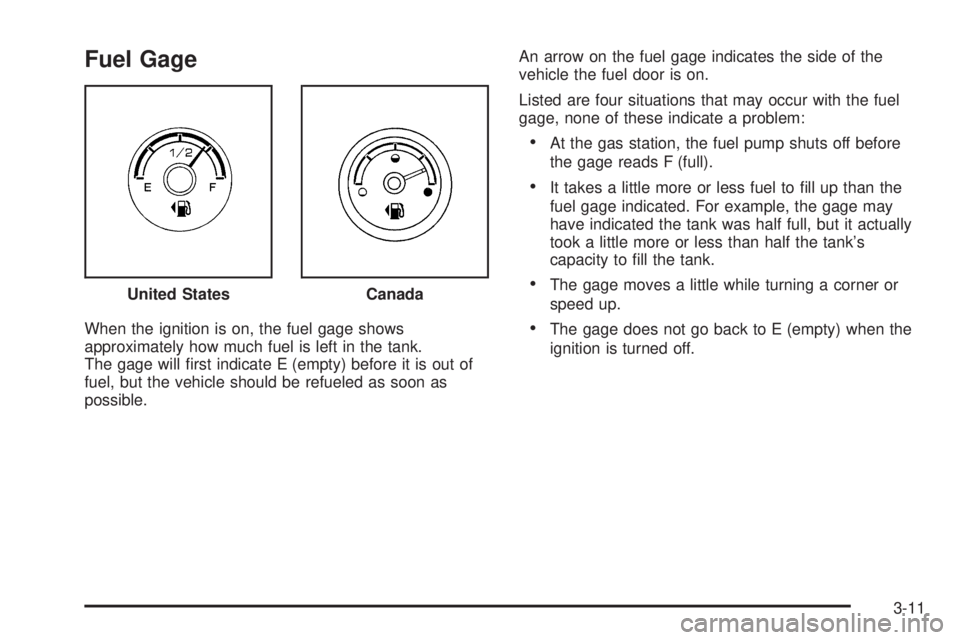 GMC YUKON HYBRID 2009 Owners Manual Fuel Gage
When the ignition is on, the fuel gage shows
approximately how much fuel is left in the tank.
The gage will first indicate E (empty) before it is out of
fuel, but the vehicle should be refu GMC YUKON HYBRID 2009 Owners Manual Fuel Gage
When the ignition is on, the fuel gage shows
approximately how much fuel is left in the tank.
The gage will first indicate E (empty) before it is out of
fuel, but the vehicle should be refu