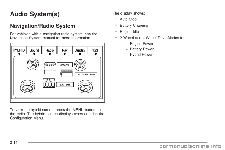 GMC YUKON HYBRID 2009 Owners Guide Audio System(s)
Navigation/Radio System
For vehicles with a navigation radio system, see the
Navigation System manual for more information.
To view the hybrid screen, press the MENU button on
the radi GMC YUKON HYBRID 2009 Owners Guide Audio System(s)
Navigation/Radio System
For vehicles with a navigation radio system, see the
Navigation System manual for more information.
To view the hybrid screen, press the MENU button on
the radi