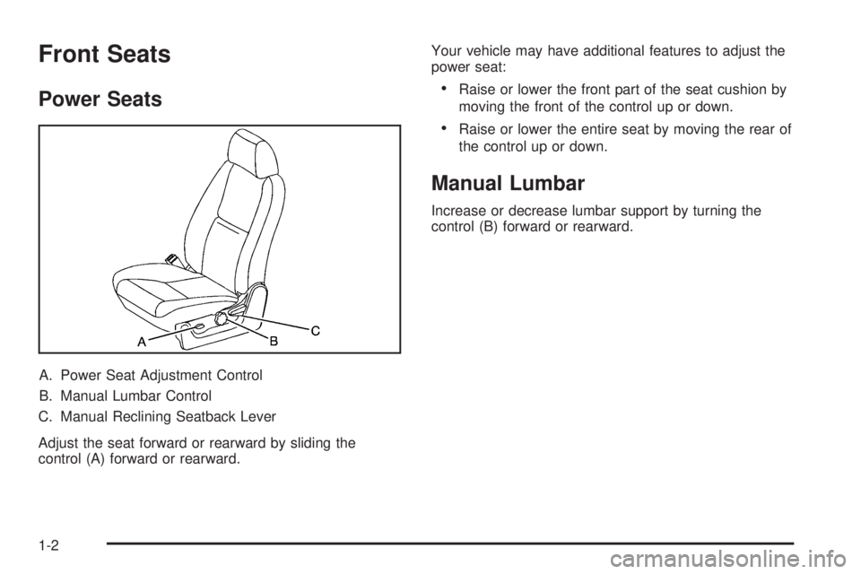 GMC YUKON HYBRID 2009  Owners Manual Front Seats
Power Seats
A. Power Seat Adjustment Control
B. Manual Lumbar Control
C. Manual Reclining Seatback Lever
Adjust the seat forward or rearward by sliding the
control (A) forward or rearward.