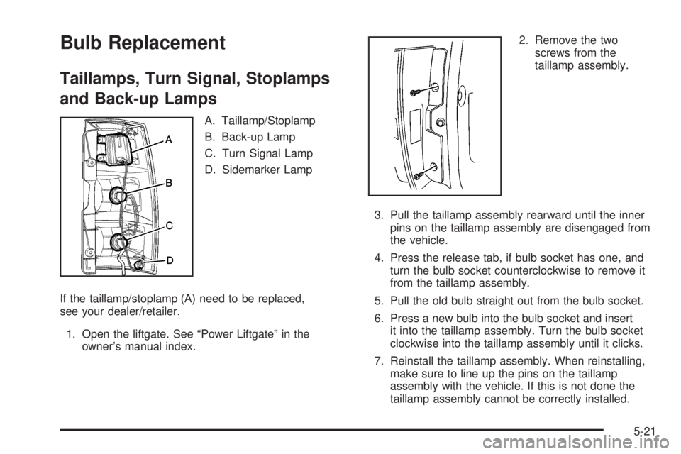GMC YUKON HYBRID 2009 Workshop Manual Bulb Replacement
Taillamps, Turn Signal, Stoplamps
and Back-up Lamps
A. Taillamp/Stoplamp
B. Back-up Lamp
C. Turn Signal Lamp
D. Sidemarker Lamp
If the taillamp/stoplamp (A) need to be replaced,
see y