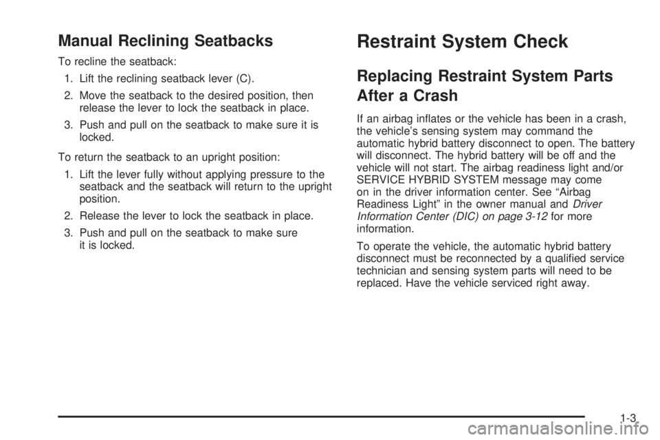 GMC YUKON HYBRID 2009  Owners Manual Manual Reclining Seatbacks
To recline the seatback:
1. Lift the reclining seatback lever (C).
2. Move the seatback to the desired position, then
release the lever to lock the seatback in place.
3. Pus