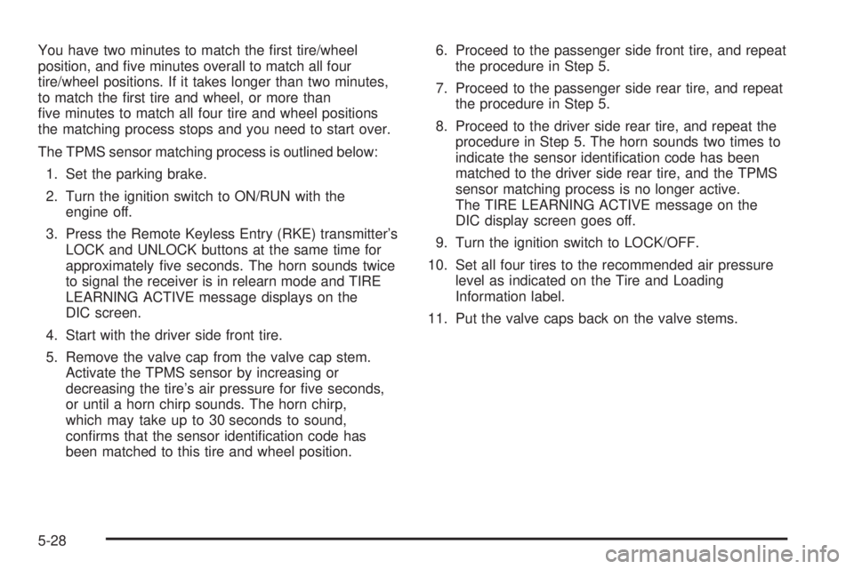 GMC YUKON HYBRID 2009 Owners Manual You have two minutes to match the first tire/wheel
position, and five minutes overall to match all four
tire/wheel positions. If it takes longer than two minutes,
to match the first tire and wheel, GMC YUKON HYBRID 2009 Owners Manual You have two minutes to match the first tire/wheel
position, and five minutes overall to match all four
tire/wheel positions. If it takes longer than two minutes,
to match the first tire and wheel,