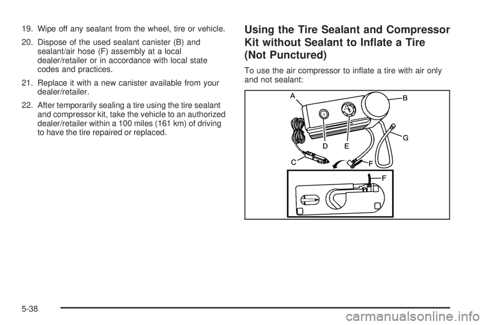 GMC YUKON HYBRID 2009 Manual PDF 19. Wipe off any sealant from the wheel, tire or vehicle.
20. Dispose of the used sealant canister (B) and
sealant/air hose (F) assembly at a local
dealer/retailer or in accordance with local state
co