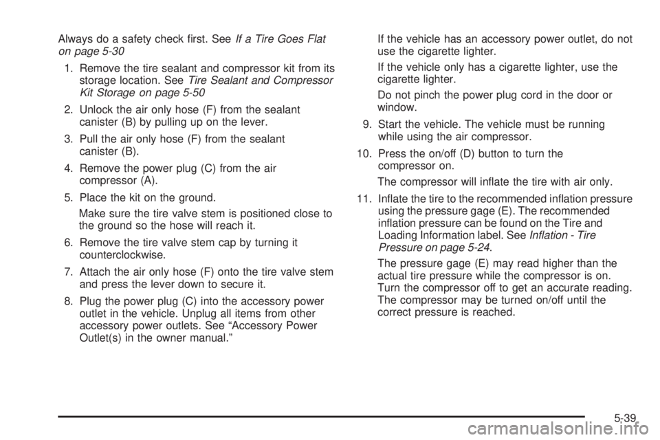 GMC YUKON HYBRID 2009 Manual PDF Always do a safety check ﬁrst. SeeIf a Tire Goes Flat
on page 5-30
1. Remove the tire sealant and compressor kit from its
storage location. SeeTire Sealant and Compressor
Kit Storage on page 5-50
2.