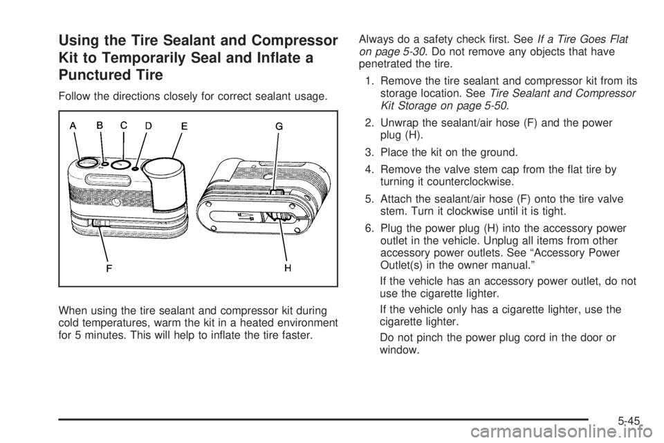 GMC YUKON HYBRID 2009 Manual Online Using the Tire Sealant and Compressor
Kit to Temporarily Seal and In�ate a
Punctured Tire
Follow the directions closely for correct sealant usage.
When using the tire sealant and compressor kit during