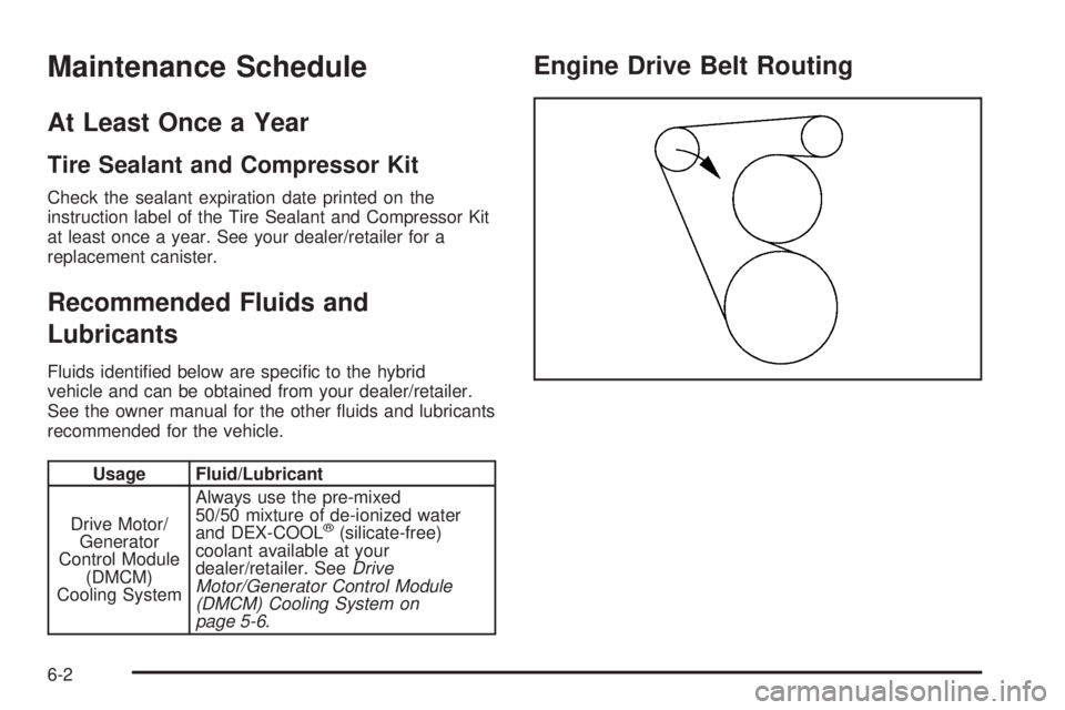 GMC YUKON HYBRID 2009 Manual Online Maintenance Schedule
At Least Once a Year
Tire Sealant and Compressor Kit
Check the sealant expiration date printed on the
instruction label of the Tire Sealant and Compressor Kit
at least once a year